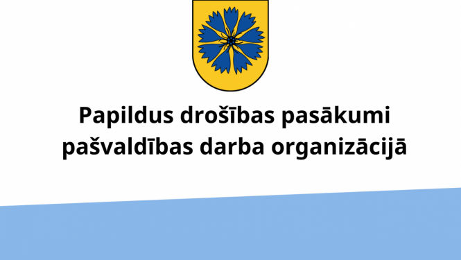Ar 16.martu stājas spēkā papildus drošības pasākumi pašvaldības darba organizācijā